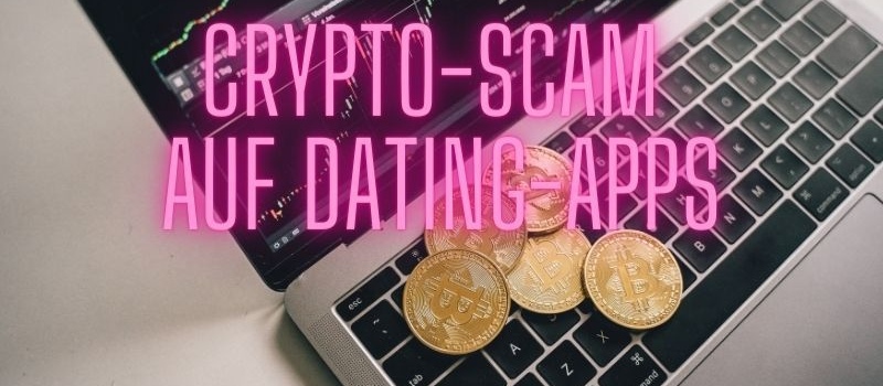 Neuer Trend beim Crypto-Betrug auf Dating-Apps